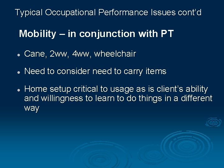 Typical Occupational Performance Issues cont’d Mobility – in conjunction with PT l Cane, 2