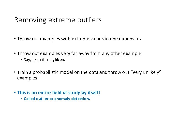 Removing extreme outliers • Throw out examples with extreme values in one dimension •