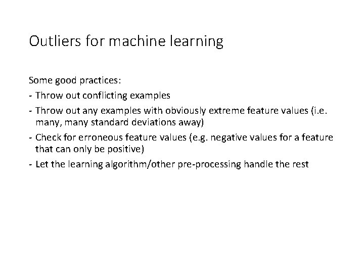 Outliers for machine learning Some good practices: - Throw out conflicting examples - Throw