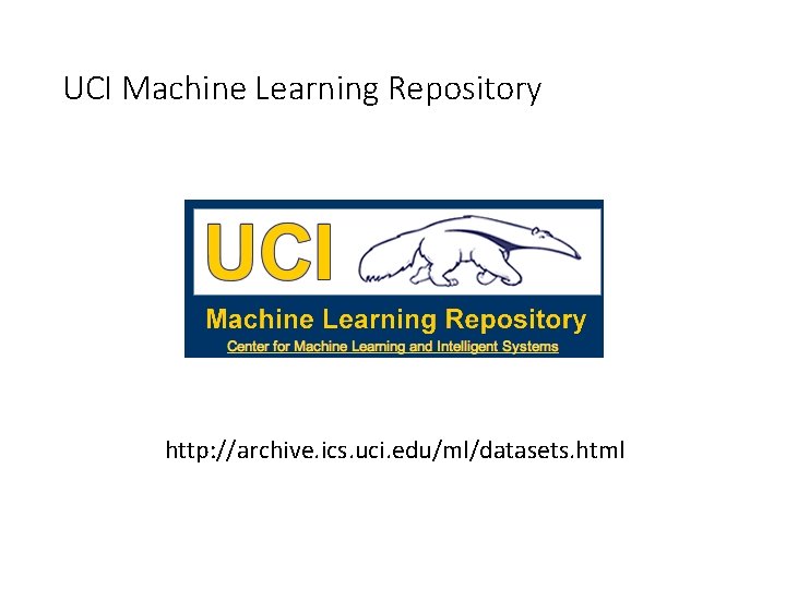 UCI Machine Learning Repository http: //archive. ics. uci. edu/ml/datasets. html 