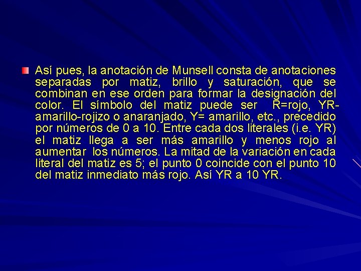 Así pues, la anotación de Munsell consta de anotaciones separadas por matiz, brillo y