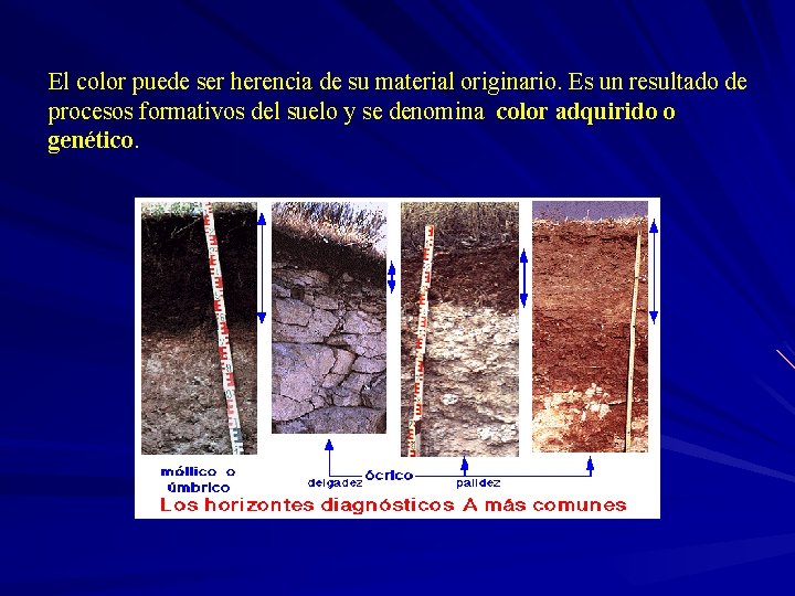 El color puede ser herencia de su material originario. Es un resultado de procesos