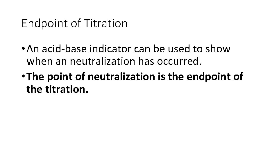 Endpoint of Titration • An acid-base indicator can be used to show when an