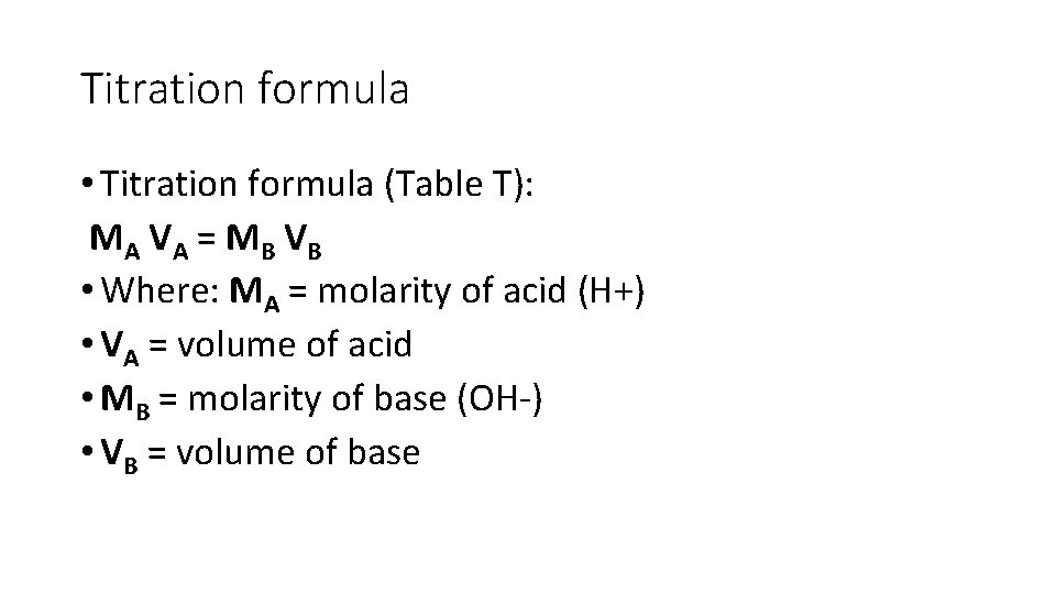 Titration formula • Titration formula (Table T): MA V A = MB V B