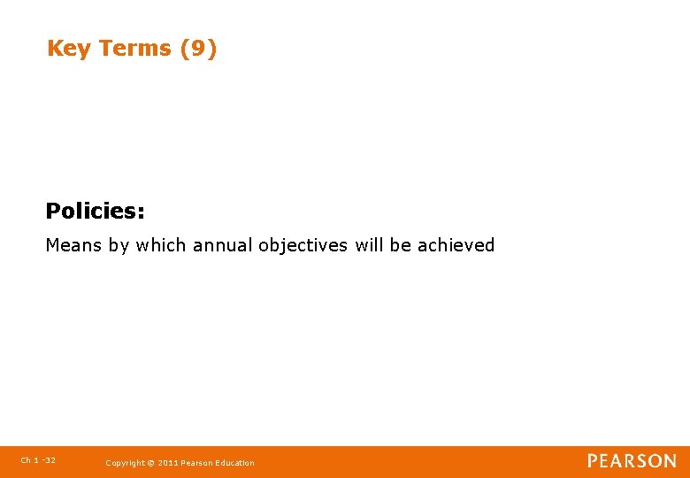 Key Terms (9) Policies: Means by which annual objectives will be achieved Ch 1