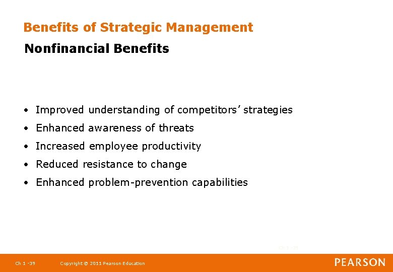 Benefits of Strategic Management Nonfinancial Benefits • Improved understanding of competitors’ strategies • Enhanced