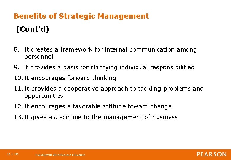 Benefits of Strategic Management (Cont’d) 8. It creates a framework for internal communication among