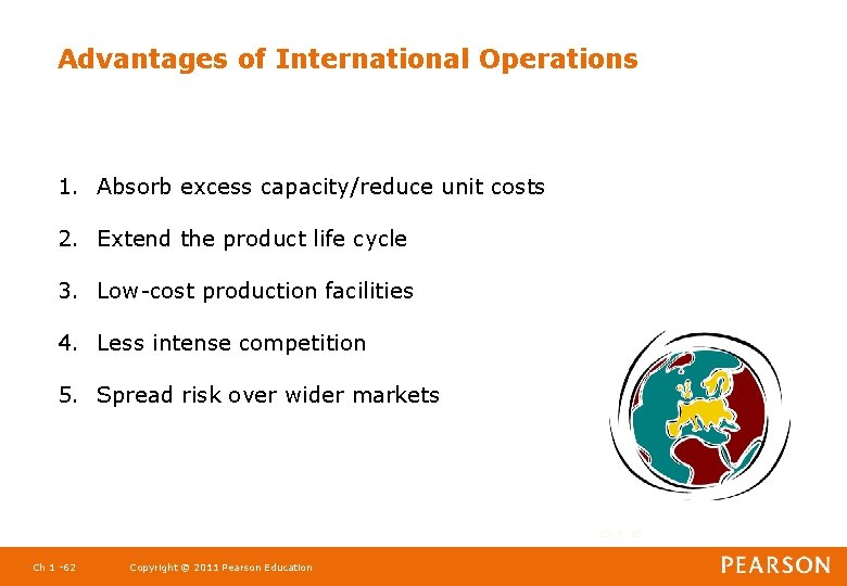 Advantages of International Operations 1. Absorb excess capacity/reduce unit costs 2. Extend the product