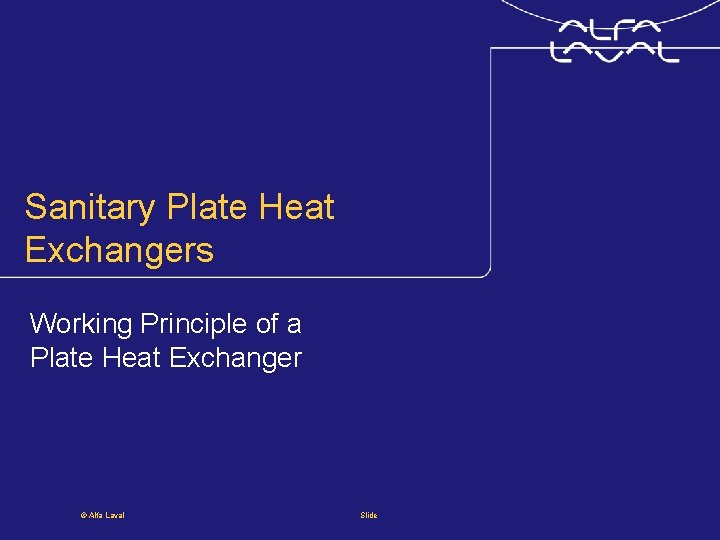 Sanitary Plate Heat Exchangers Working Principle of a Plate Heat Exchanger © Alfa Laval