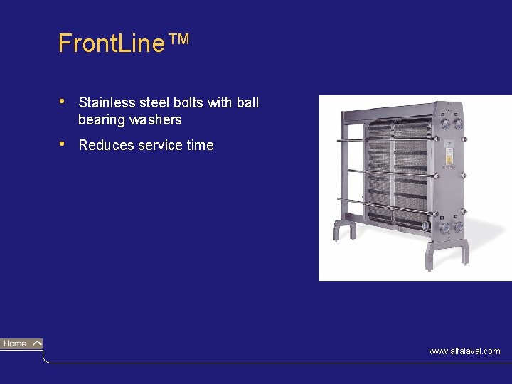 Front. Line™ • Stainless steel bolts with ball bearing washers • Reduces service time