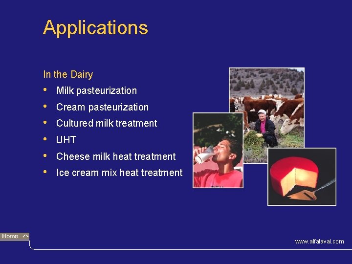 Applications In the Dairy • • • Milk pasteurization Cream pasteurization Cultured milk treatment