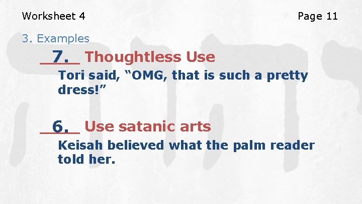 Worksheet 4 Page 11 3. Examples ____ 7. Thoughtless Use Tori said, “OMG, that