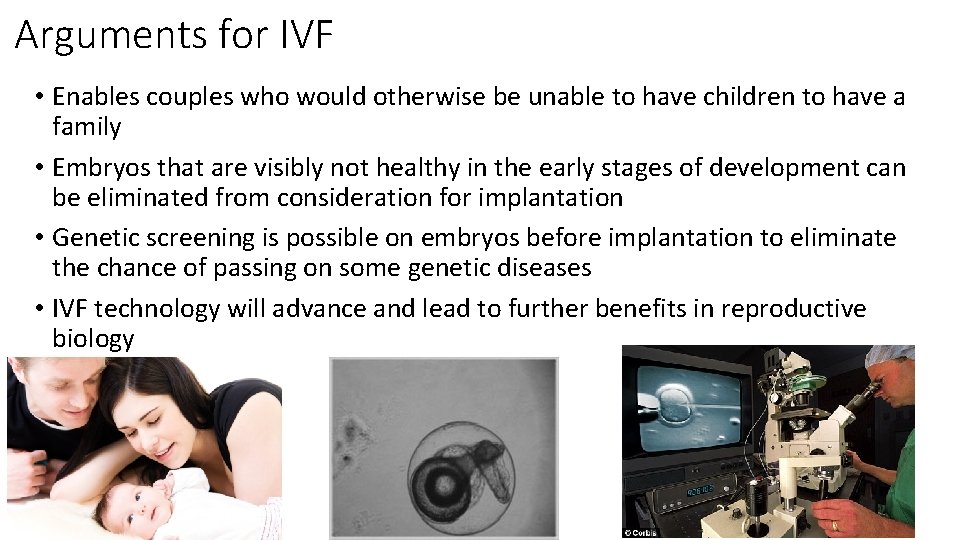 Arguments for IVF • Enables couples who would otherwise be unable to have children