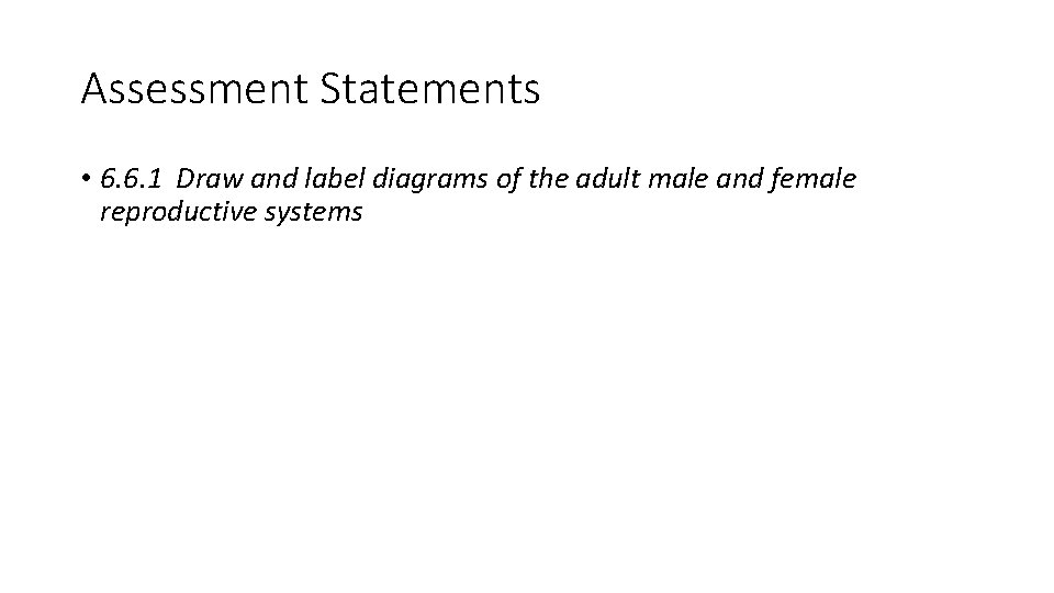 Assessment Statements • 6. 6. 1 Draw and label diagrams of the adult male