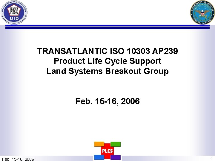 TRANSATLANTIC ISO 10303 AP 239 Product Life Cycle Support Land Systems Breakout Group Feb.