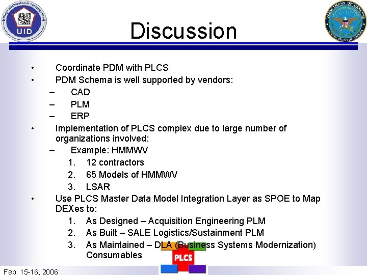 Discussion • • Coordinate PDM with PLCS PDM Schema is well supported by vendors: