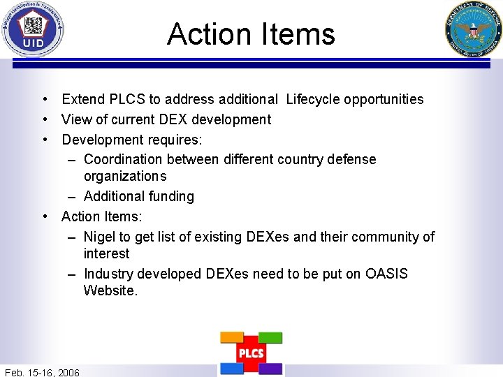 Action Items • Extend PLCS to address additional Lifecycle opportunities • View of current