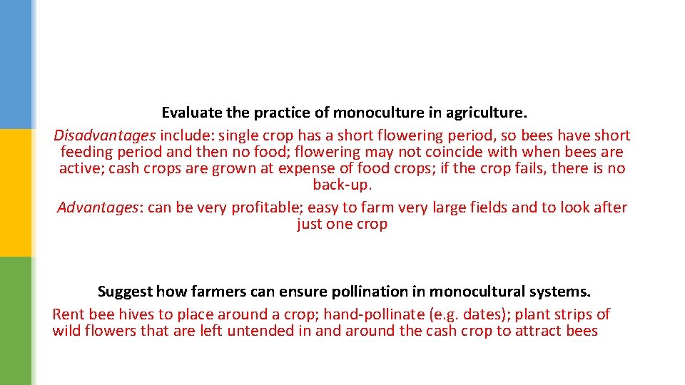 Evaluate the practice of monoculture in agriculture. Disadvantages include: single crop has a short