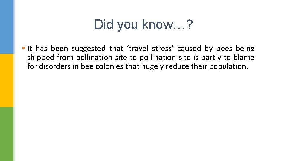 Did you know…? § It has been suggested that ‘travel stress’ caused by bees