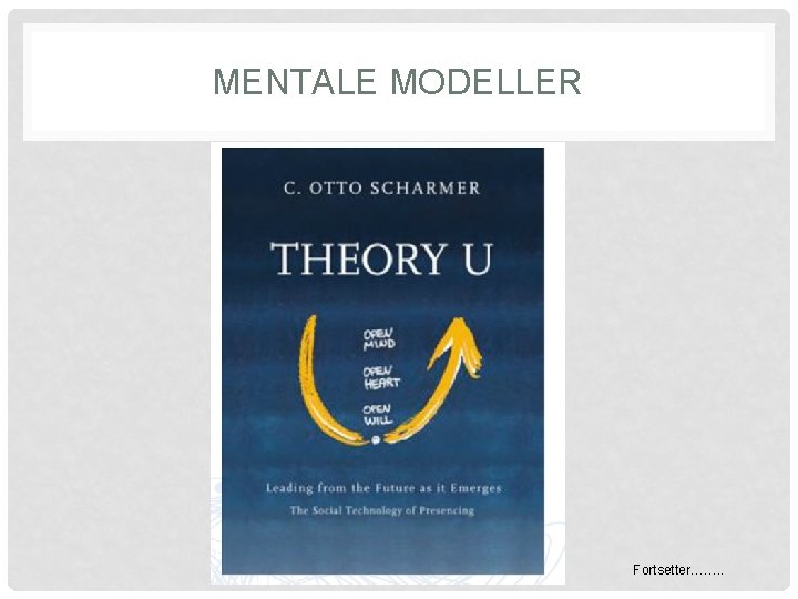 MENTALE MODELLER Fortsetter……. . 