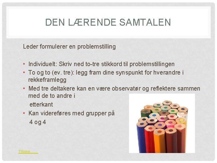 DEN LÆRENDE SAMTALEN Leder formulerer en problemstilling • Individuelt: Skriv ned to-tre stikkord til
