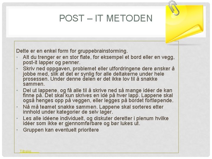 POST – IT METODEN Dette er en enkel form for gruppebrainstorming. • Alt du