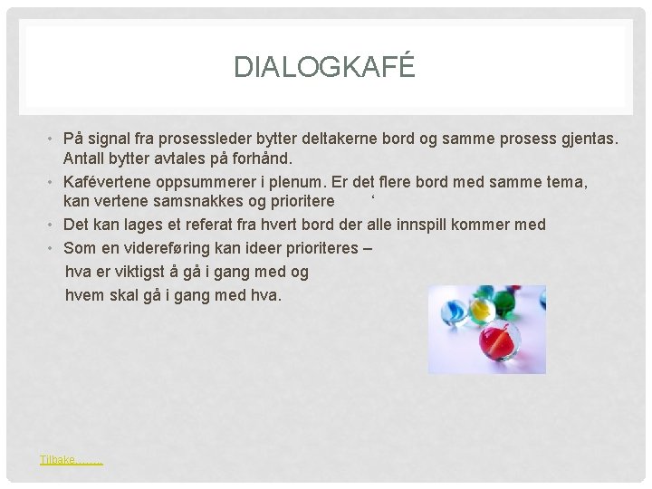 DIALOGKAFÉ • På signal fra prosessleder bytter deltakerne bord og samme prosess gjentas. Antall