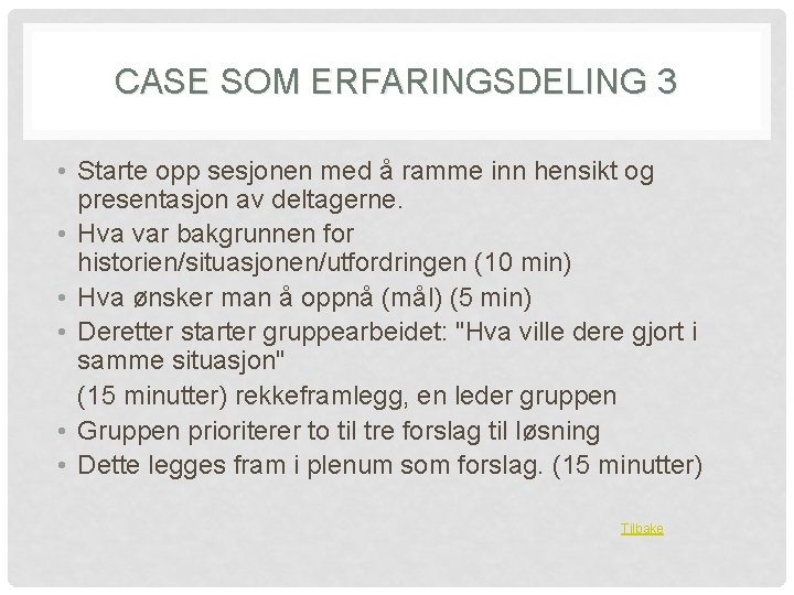 CASE SOM ERFARINGSDELING 3 • Starte opp sesjonen med å ramme inn hensikt og
