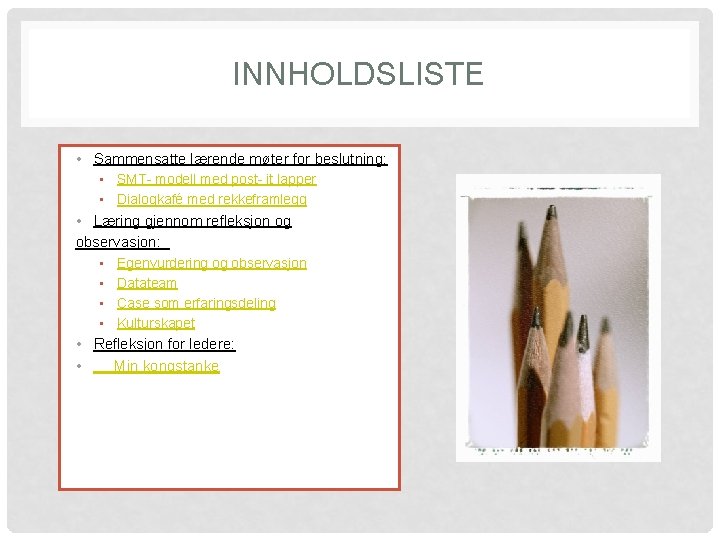 INNHOLDSLISTE • Sammensatte lærende møter for beslutning: • SMT- modell med post- it lapper