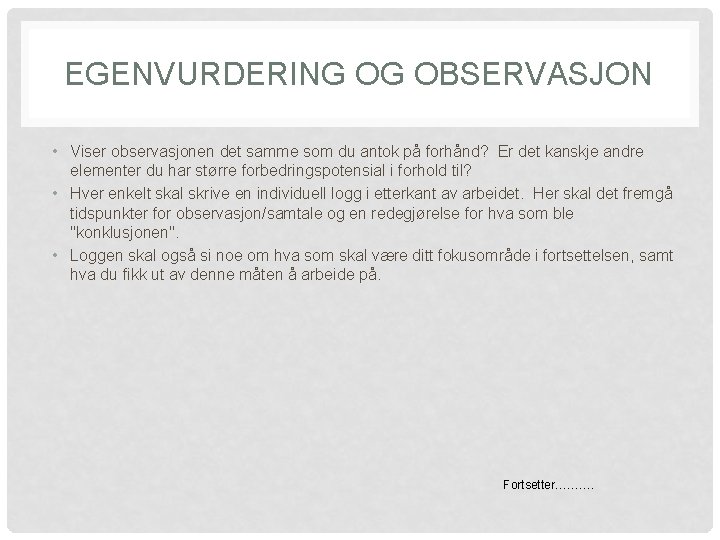 EGENVURDERING OG OBSERVASJON • Viser observasjonen det samme som du antok på forhånd? Er