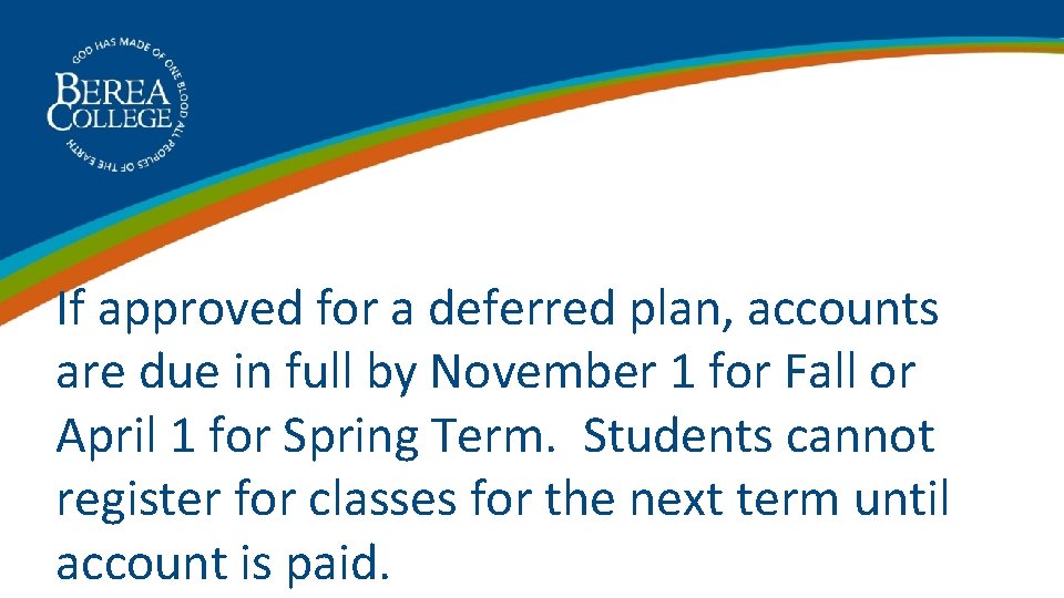If approved for a deferred plan, accounts are due in full by November 1