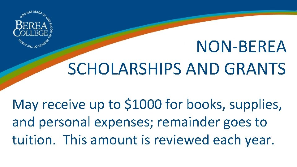  NON-BEREA SCHOLARSHIPS AND GRANTS May receive up to $1000 for books, supplies, and