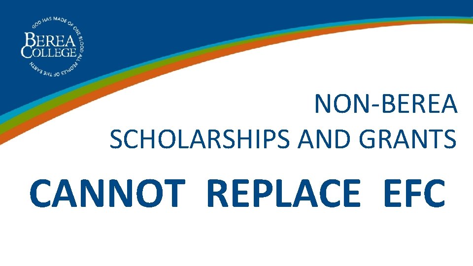  NON-BEREA SCHOLARSHIPS AND GRANTS CANNOT REPLACE EFC 