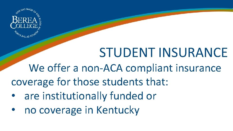  STUDENT INSURANCE We offer a non-ACA compliant insurance coverage for those students that: