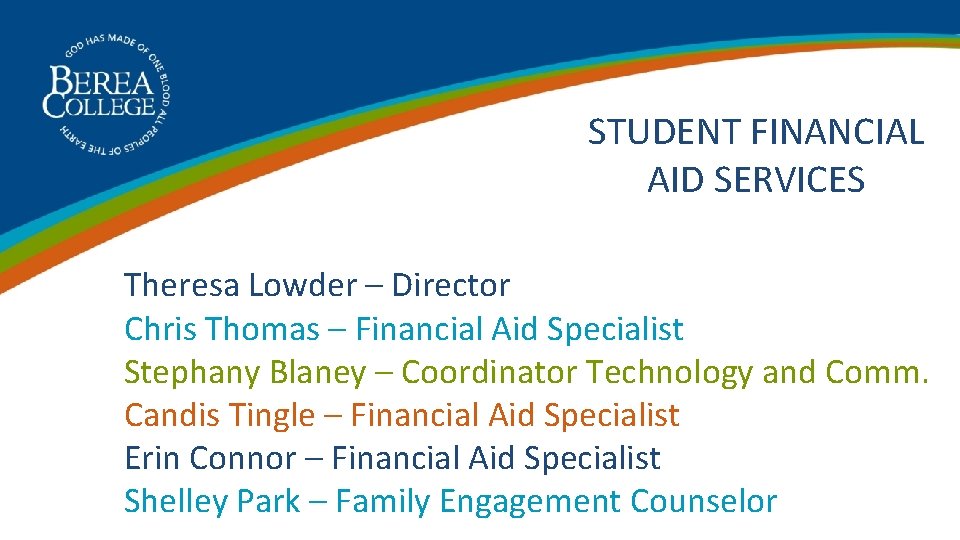 STUDENT FINANCIAL AID SERVICES Theresa Lowder – Director Chris Thomas – Financial Aid Specialist