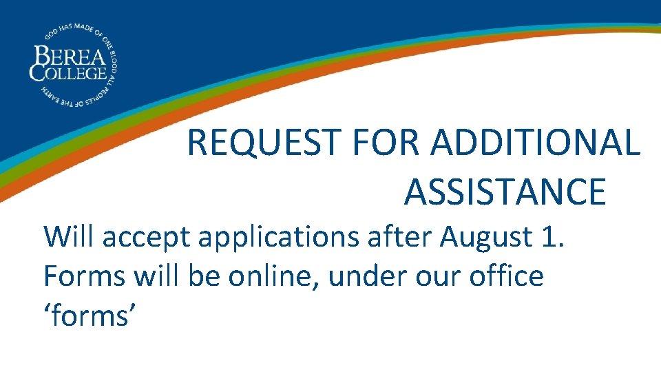  REQUEST FOR ADDITIONAL ASSISTANCE Will accept applications after August 1. Forms will be
