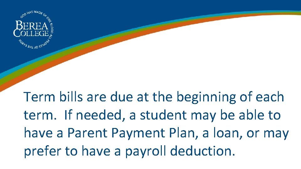 Term bills are due at the beginning of each term. If needed, a student