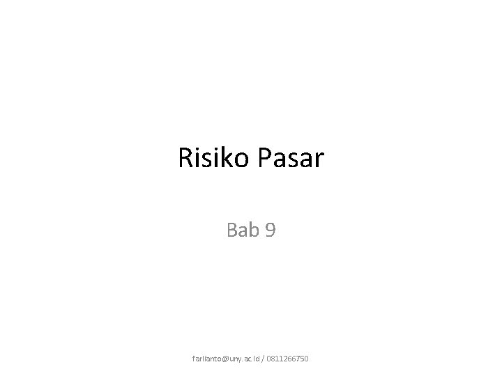 Risiko Pasar Bab 9 farlianto@uny. ac. id / 0811266750 