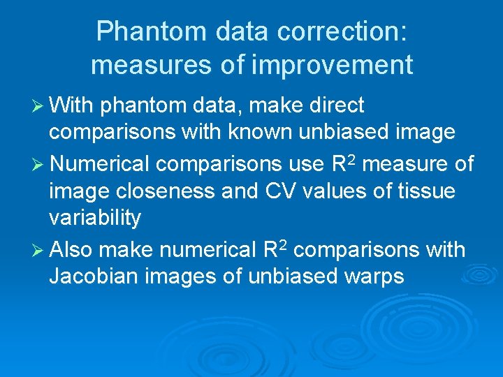 Phantom data correction: measures of improvement Ø With phantom data, make direct comparisons with