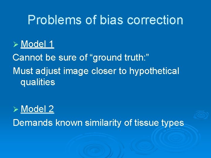 Problems of bias correction Ø Model 1 Cannot be sure of “ground truth: ”