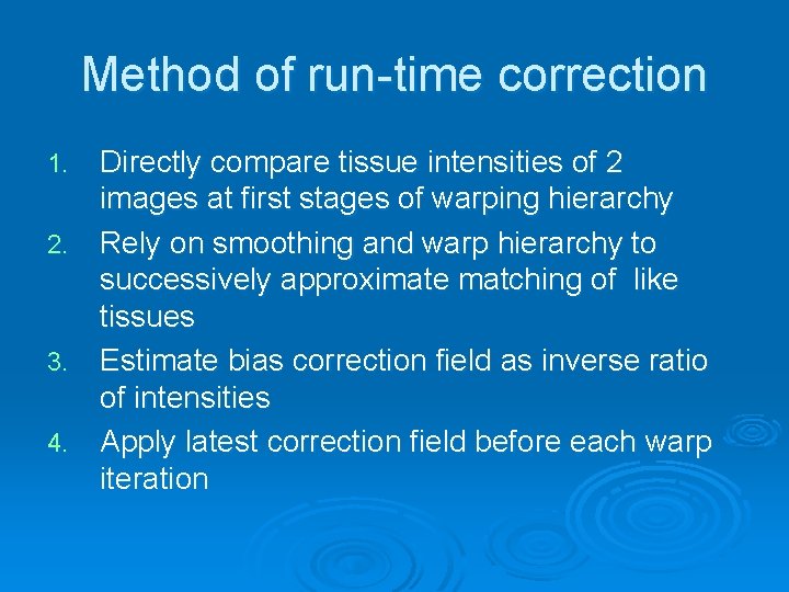 Method of run-time correction Directly compare tissue intensities of 2 images at first stages