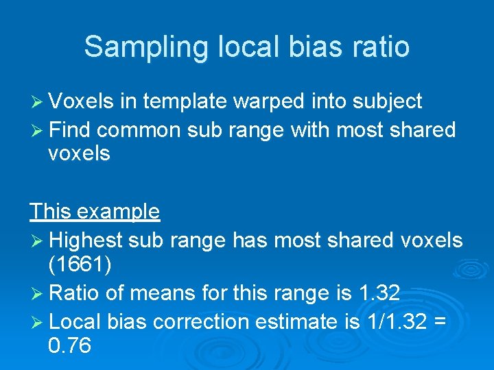 Sampling local bias ratio Ø Voxels in template warped into subject Ø Find common