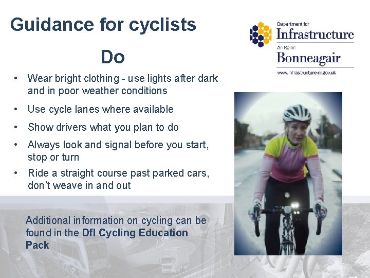 Guidance for cyclists Do • Wear bright clothing - use lights after dark and