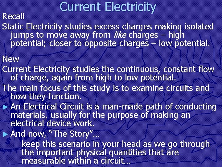 Current Electricity Recall Static Electricity studies excess charges making isolated jumps to move away
