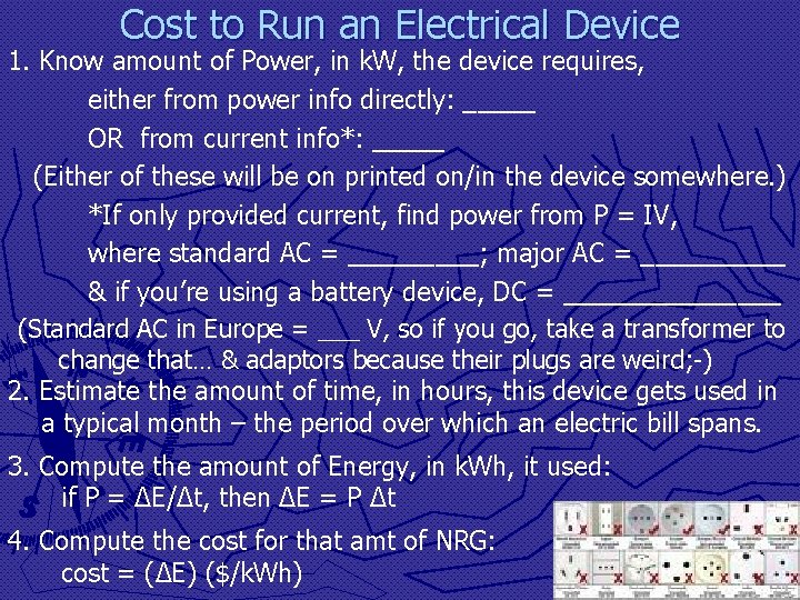 Cost to Run an Electrical Device 1. Know amount of Power, in k. W,