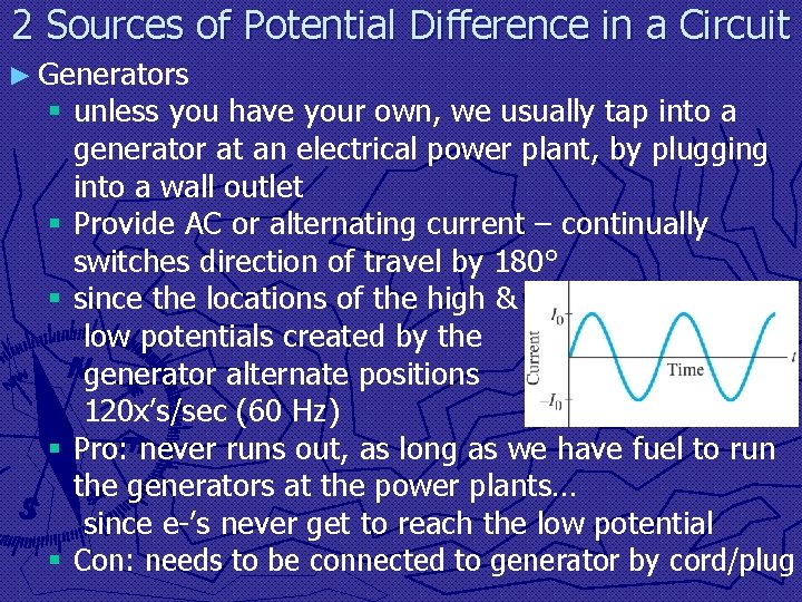 2 Sources of Potential Difference in a Circuit ► Generators § unless you have