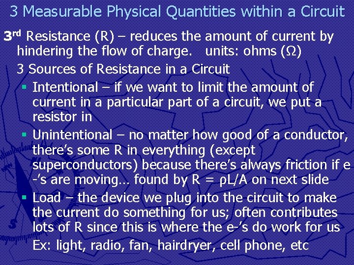 3 Measurable Physical Quantities within a Circuit 3 rd Resistance (R) – reduces the