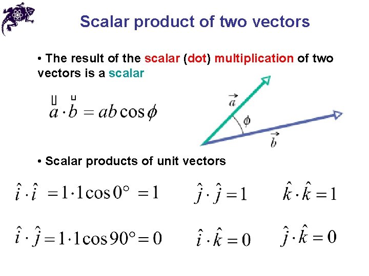 Scalar product of two vectors • The result of the scalar (dot) multiplication of