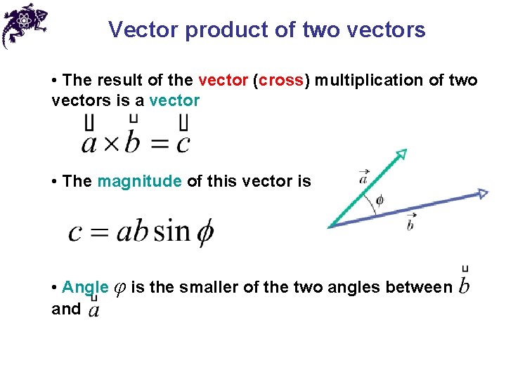 Vector product of two vectors • The result of the vector (cross) multiplication of