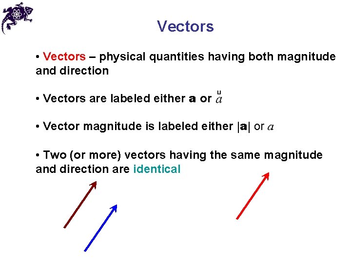 Vectors • Vectors – physical quantities having both magnitude and direction • Vectors are